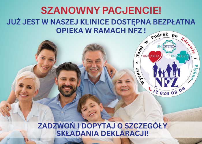 Grupa uśmiechniętych osób w różnym wieku (dzieci, dorośli,
          seniorzy) siedzi razem na kanapie. Na górze napis: `SZANOWNY
          PACJENCIE! JUŻ JEST W NASZEJ KLINICE DOSTĘPNA BEZPŁATNA OPIEKA W
          RAMACH NFZ!`. Po prawej stronie logo z napisem NFZ i nazwami:
          UNIESTETICA, UNICARDIA, UNIMEDICA. Na dole napis: `ZADZWOŃ I DOPYTAJ O
          SZCZEGÓŁY SKŁADANIA DEKLARACJI!`